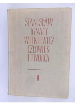 Stanisław Ignacy Witkiewicz. Człowiek i twórca