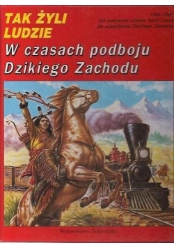 Tak żyli ludzie w czasach podboju dzikiego Zachodu