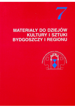 Materiały do dziejów kultury i sztuki Bydgoszczy i regionu zeszyt 7