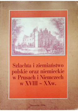 Szlachta i ziemiaństwo polskie oraz niemieckie w Prusach i Niemczech w XVIII  XX w