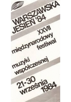 Warszawska jesień 84 XXVII międzynarodowy festiwal muzyki współczesnej 21 30 września 1984