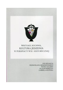 Wiktuały, kuchnia, kultura jedzenia w perspektywie historycznej