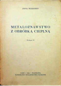 Metaloznawstwo z obróbką cieplną wydanie IV