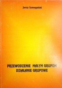 Przewodzenie małym grupom Działanie grupowe Autograf Szmagalski
