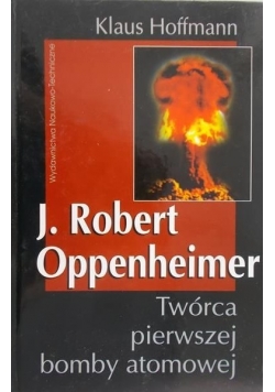 Robert Oppenheimer twórca pierwszej bomby atomowej