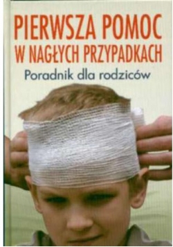 Pierwsza pomoc w nagłych przypadkach. Poradnik dla rodziców