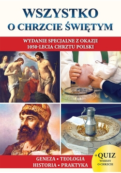 Wszystko o Chrzcie Świętym. Wydanie specjalne z okazji 1050-lecia Chrztu Polski