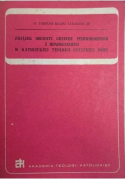 Związek dogmatu grzechu pierworodnego z monogenizmem w katolickiej Teologii Ostatniej Doby