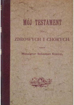 Mój testament dla zdrowych i chorych reprint z 1895 r.