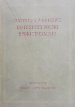 Materiały źródłowe do historii Polski epoki feudalnej, tom 1