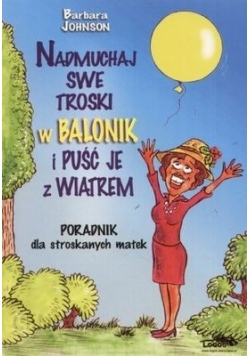 Nadmuchaj swe troski w balonik i puść je z wiatrem
