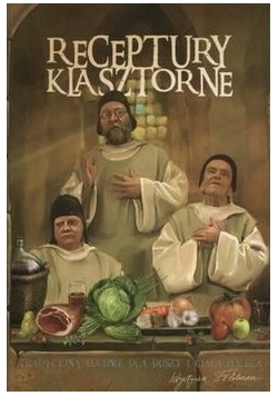 Receptury klasztorne dla duszy i ciała