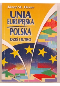 Unia Europejska a Polska dziś i jutro