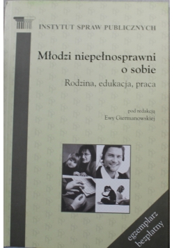 Młodzi niepełnosprawni o sobie Rodzina edukacja praca