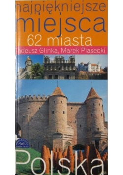 Najpiękniejsze miejsca 62 miasta. Polska