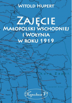 Zajęcie Małopolski wschodniej i Wołynia w roku 1919