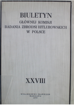 Biuletyn Głównej komisji badania zbrodni Hitlerowskich w Polsce XXVIII