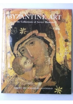 Byzantine Art. In the Collections of Soviet Museums