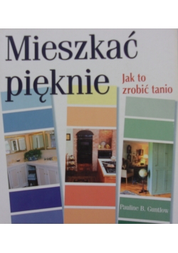 Mieszkać pięknie. Jak to zrobić tanio