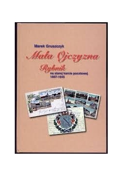 Mała ojczyzna. Rybnik na starej karcie pocztowej 1897-1945