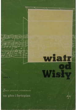 Wiatr od Wisły, zbiór piosenek estradowych na głos i fortepian, cz. 1
