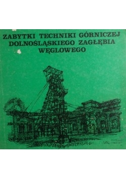 Zabytki Techniki Górniczej Dolnośląskiego Zagłębia Węglowego