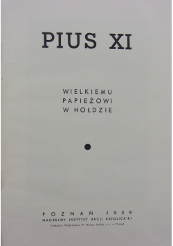 PIUS XI Wielkiemu papieżowi w Hołdzie, 1939 r.