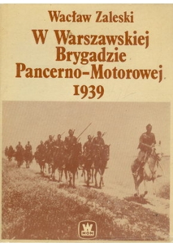 W Warszawskiej Brygadzie Pancerno - Motorowej 1939