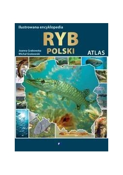 Ilustrowana encyklopedia ryb Polski. Atlas