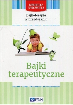Bajkoterapia w przedszkolu.Bajki terapeutyczne PWN