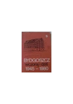 Bydgoszcz wczoraj i dziś 1945-1980