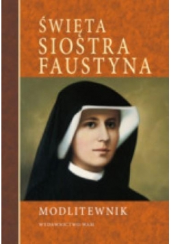 Modlitewnik. Święta siostra Faustyna