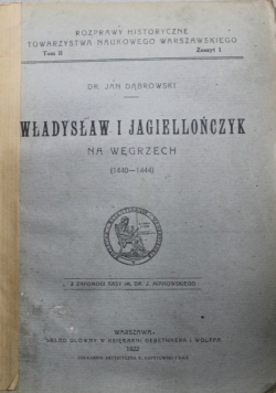 Władysław i Jagiellończyk na Węgrzech 1440 1444 1922 r.
