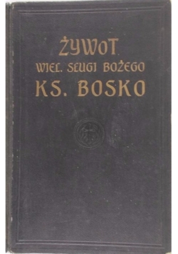Żywot wielebnego sługi Bożego ks. Jana Bosko, 1913r.
