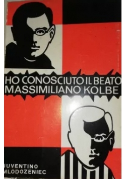 Ho conosciuto II beato Massimiliano Kolbe