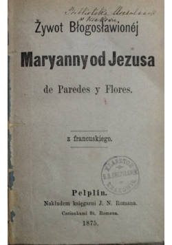 Żywot Błogosławionej Maryanny od Jezusa /  Życiorys Siostry Maryi ok 1891 r.