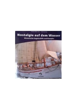 Nostalgie auf dem Wasser. Histroische Segelschiffe und Dampfer