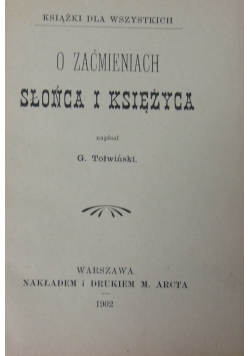 O zaćmieniach słońca i księżyca,1902 r.
