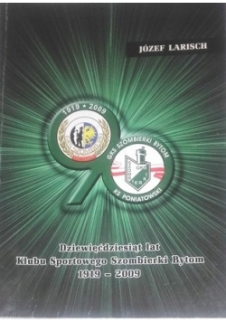 Dziewięćdziesiąt lat Klubu Sportowego Szombierki Bytom 1919 2009
