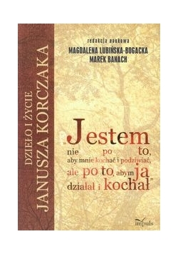 Jestem nie po to aby mnie kochać i podziwiać ale po to abym ja działał i kochał