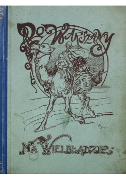 Do Warszawy na Wielbłądzie powiastka wojenna 1918 r