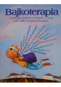 Bajkoterapia, czyli dla małych i dużych o tym jak bajki mogą pomagać
