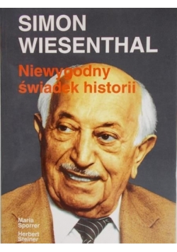 Simon Wiesenthal. Niewygodny świadek historii