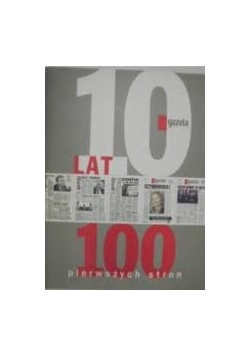 Gazeta wyborcza, 10 lat - 100 pierwszych stron