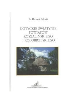 Gotyckie świątynie powiatów koszalińskiego i kołobrzeskiego
