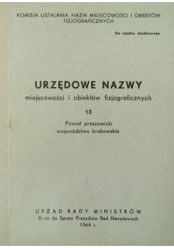 Urzędowe nazwy miejscowości i obiektów fizjograficznych 13. Powiat proszowicki, województwo krakowskie