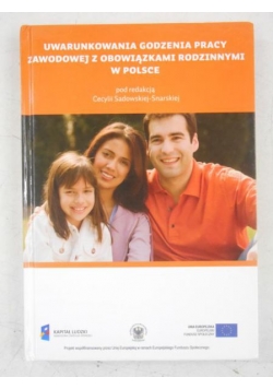 Uwarunkowania godzenia pracy zawodowej z obowiązkami rodzinnymi w Polsce