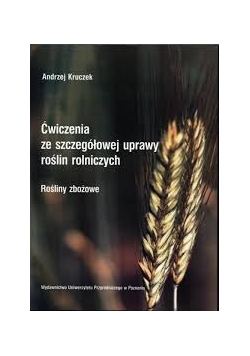 Ćwiczenia ze szczegółowej uprawy roślin rolniczych. Rośliny zbożowe