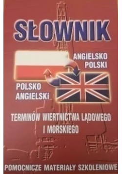 Słownik terminów wiertnictwa lądowego i morskiego. Angielsko-polski, polsko-angielski