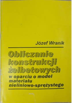 Obliczanie konstrukcji żelbetowych w oparciu o model materiału nieliniowo-sprężystego